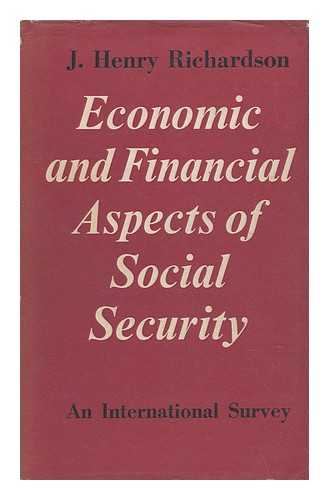 RICHARDSON, JOHN HENRY (1890-1970) - Economic and Financial Aspects of Social Security : an International Survey