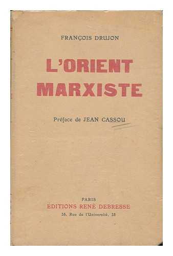 DRUJON, FRANCOIS - L'Orient Marxiste. Reportage Et Notes ; Preface De Jean Cassou