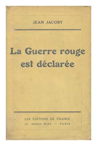 JACOBY, JEAN - La Guerre Rouge Est Declaree