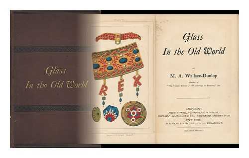 WALLACE-DUNLOP, MADELINE ANNE - Glass in the Old World, by M. A. Wallace-Dunlop ...