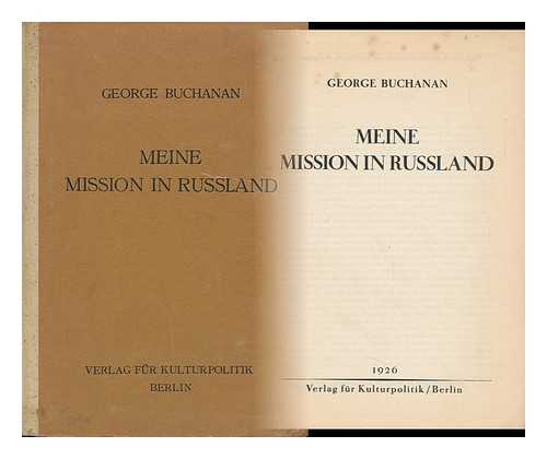 BUCHANAN, GEORGE (1854-1924) - Meine mission in Russland