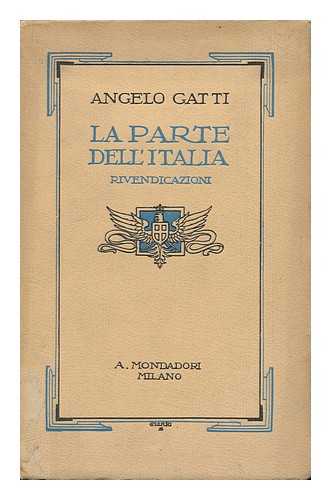GATTI, ANGELO (1875-) - La Parte Dell 'italia : Rivendicazioni