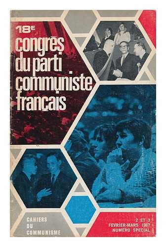 PARTI COMMUNISTE FRANCAIS - 18e Congres Du Parti Communiste Francais, 2 Et 3 Fevrier-Mars 1967