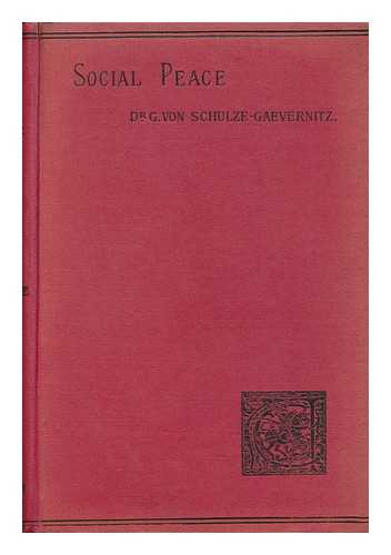 SCHULZE-GAEVERNITZ, GERHART VON (1864-1943). WICKSTEED, C. M. , TR. WALLAS, GRAHAM (1858-1932) ED. - Social Peace : a Study of the Trade Union Movement in England