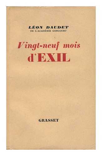 DAUDET, LEON (1867-1942) - Vingt-Neuf Mois D'Exil
