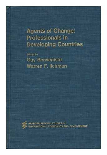 BENVENISTE, GUY (1927-) ED. ILCHMAN, WARREN FREDERICK, ED. CALIFORNIA. UNIVERSITY. PROFESSIONAL SCHOOLS' PROGRAM. - Agents of Change : Professionals in Developing Countries. Edited by Guy Benveniste and Warren F. Ilchman