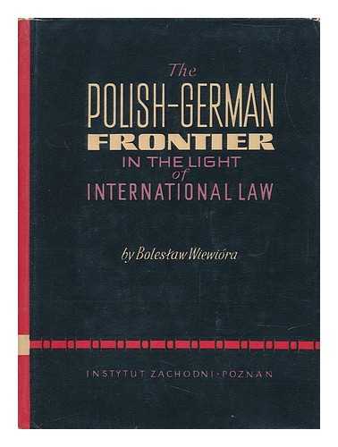 WIEWIORA, BOLESLAW. KLAFKOWSKI, ALFONS, ED. - The Polish-German Frontier in the Light of International Law