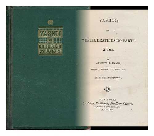 EVANS, AUGUSTA JANE (1835-1909) - Vashti, Or, 'Until Death Us Do Part' : a Novel