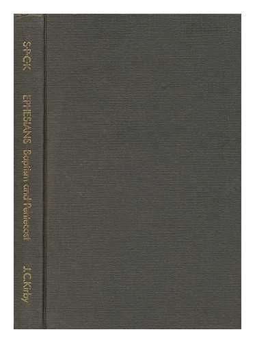 KIRBY, JOHN C. - Ephesians : Baptism and Pentecost : an Inquiry Into the Structure and Purpose of the Epistle to the Ephesians