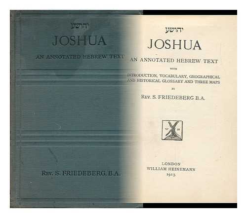 FRIEDEBERG, SAMUEL - Joshua : an Annotated Hebrew Text / with Introduction, Vocabulary, Geographical and Historical Glossary and Three Maps, [Etc. ]