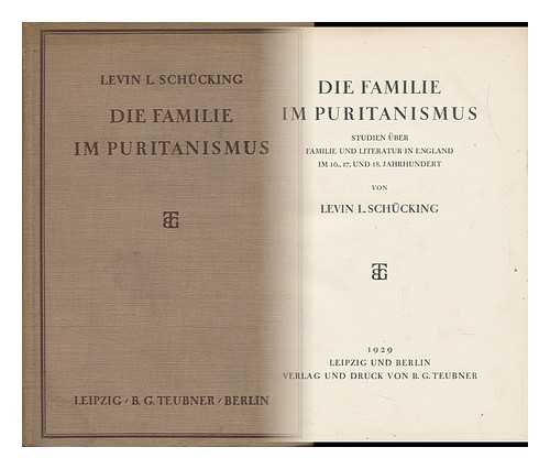 SCHACKING, LEVIN LUDWIG (1878-1964) - Die Familie Im Puritanismus, Studien Uber Familie Und Literatur in England Im 16., 17. Und 18. Jahrhundert, Von Levin L. Schucking