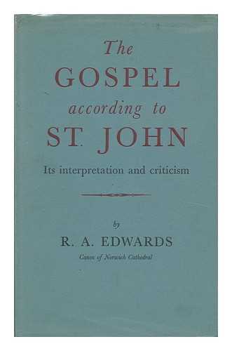 Edwards, R. A. - The Gospel According to St. John : its Criticism and Interpretation