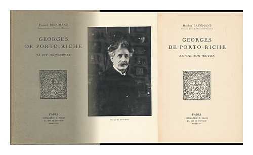 BRUGMANS, HENDRIK (1906-) - Georges De Porto-Riche : Sa Vie, Son Oeuvre / Hendrik Brugmans