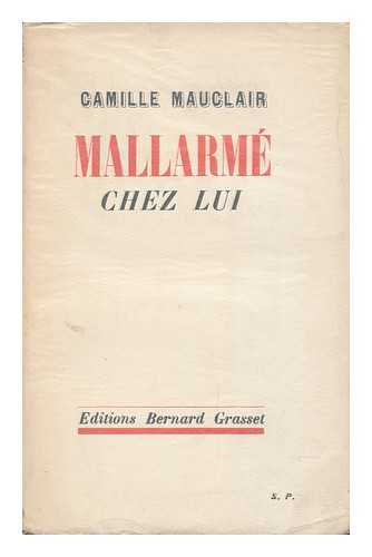 MAUCLAIR, CAMILLE (1872-) - Mallarme Chez Lui. Orne D'Un Portrait Et De Cinq Lettres Autographes Inedites
