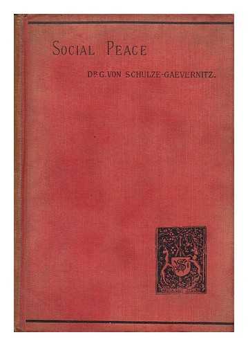 SCHULZE-GAEVERNITZ, GERHART VON (1864-1943) - Social Peace : a Study of the Trade Union Movement in England