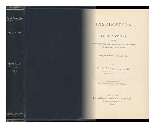 SANDAY, WILLIAM (1843-1920) - Inspiration. Eight Lectures on the Early History and Origin of the Doctrine of Biblical Inspiration; Being the Bampton Lectures for 1893