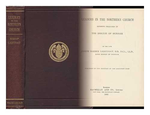 LIGHTFOOT, JOSEPH BARBER, BISHOP (1828-1889) - Leaders in the Northern Church : Sermons Preached in the Diocese of Durham / Joseph Barber Lightfoot