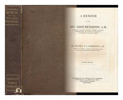 GRIMSHAWE, THOMAS SHUTTLEWORTH (1778-1850) - A Memoir of the Rev. Legh Richmond, A. M. : of Trinity College, Cambridge ; Rector of Turvey, Bedfordshire ; and Chaplain to His Royal Highness the Late Duke of Kent