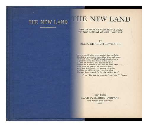 LEVINGER, ELMA EHRLICH (1887-) - The New Land : Stories of Jews Who Had a Part in the Making of Our Country