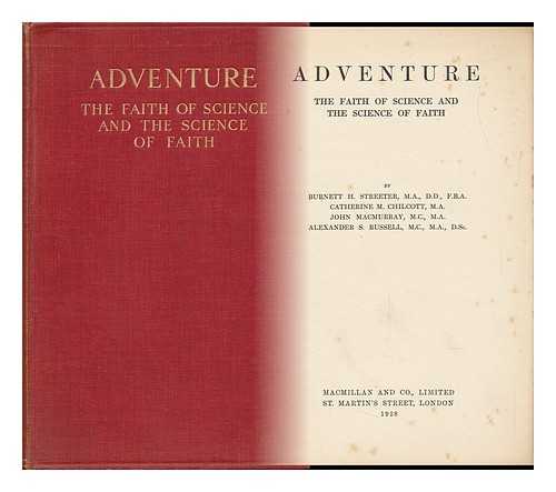 STREETER, BURNETT HILLMAN (1874-1937). CHILCOTT, CATHERINE MARY (1898-1983). MACMURRAY, JOHN (1891-1976). RUSSELL, ALEXANDER SMITH (1888-1972) - Adventure : the Faith of Science and the Science of Faith