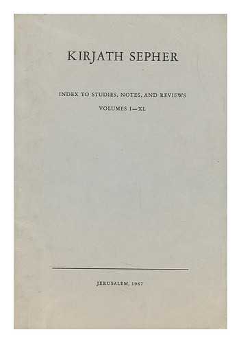 JEWISH NATIONAL AND UNIVERSITY LIBRARY - Kirjath Sepher ; Index to Studies, Notes and Reviews Volumes I-XL Supplement to Kirjath Sepher, Vol. XLI