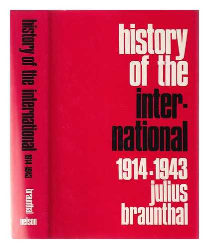 BRAUNTHAL, JULIUS (1891-) - History of the International 1914-1943 ; Volume 2 / Translated by John Clark