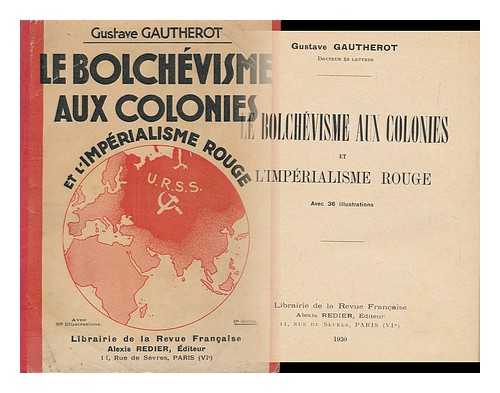 GAUTHEROT, GUSTAVE - Le Bolchevisme Aux Colonies Et L'Imperialisme Rouge