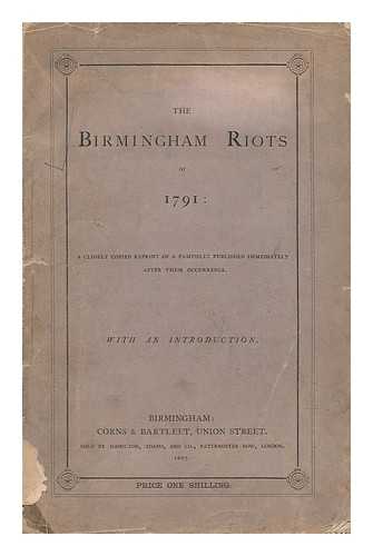 BELCHER, JAMES - The Birmingham Riots of 1791 : a Closely Copied Reprint of a Pamphlet Published Immediately after Their Occurrence : with an Introduction