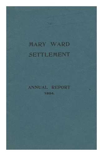 MARY WARD SETTLEMENT - Twenty-Sevemth Annual Report, with Statements of Accounts for the Year Ending 30th September, 1924