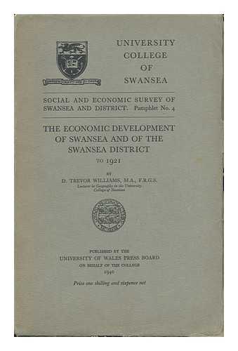 Williams, D. Trevor. - The Economic Development of Swansea and of the Swansea District to 1921