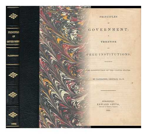 CHIPMAN, NATHANIEL (1752-1843) - Principles of Government : a Treatise on Free Institutions Including the Constitution of the United States