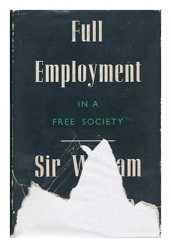BEVERIDGE, WILLIAM HENRY BEVERIDGE, BARON (1879-1963) - Full Employment in a Free Society