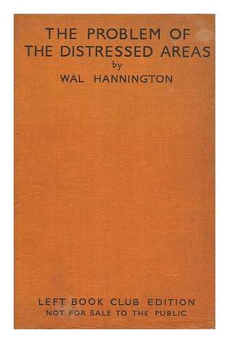 HANNINGTON, WAL (1895-) - The Problem of the Distressed Areas