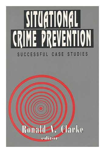 CLARKE, R. V. G. - Situational Crime Prevention : Successful Case Studies / Ronald V. Clarke, Editor