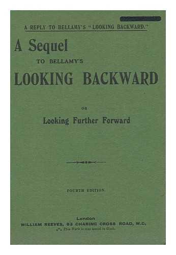 MICHAELIS, RICHARD C. - A Sequel to Looking Backward by E. Bellamy Or, 'looking Further Forward'