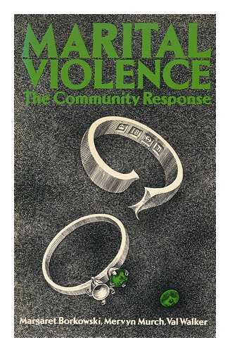 BORKOWSKI, MARGARET. MURCH, MERVYN. WALKER, VAL - Marital Violence : the Community Response / Margaret Borkowski, Mervyn Murch, Val Walker