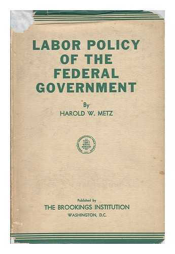 METZ, HAROLD WILLIAM (1906-) - Labor Policy of the Federal Government