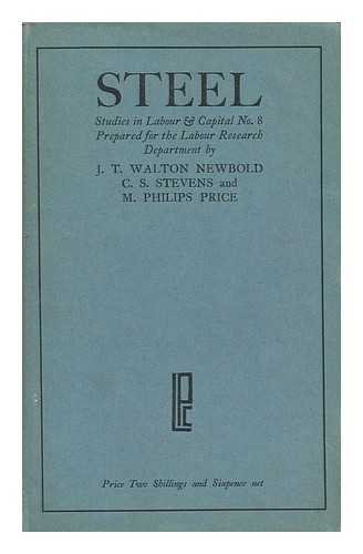 NEWBOLD, JOHN TURNER WALTON (1888-). STEVENS, C. S. PRICE, MORGAN PHILIPS (1885-). LABOUR RESEARCH DEPARTMENT - Steel