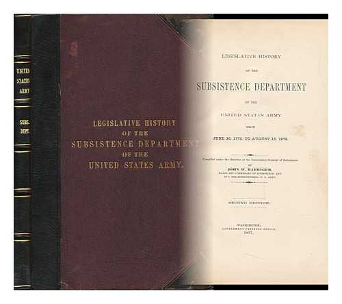 BARRIGER, JOHN WALKER (1832-1906) , COMP. - Legislative History of the Subsistence Department of the United States Army, from June 16, 1775 to August 15, 1876. Compiled under the Direction of the Commissary-General of Subsistence, by John W. Barriger