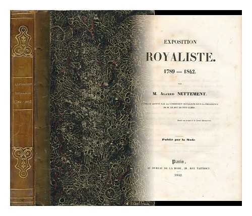 NETTEMENT, ALFRED FRANCOIS (1805-1869) - Exposition Royaliste : 1789-1842 / Par M. Alfred Nettement