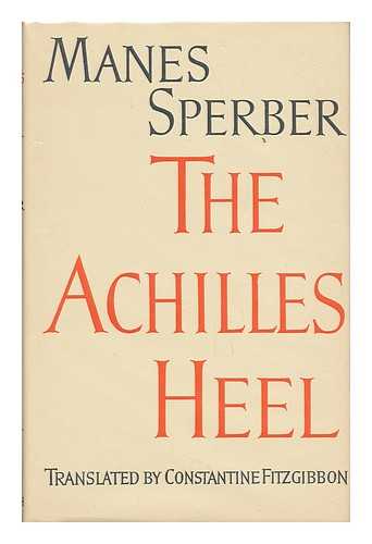 SPERBER, MANES - The Achilles Heel - Translated by Constantine Fitzgibbon