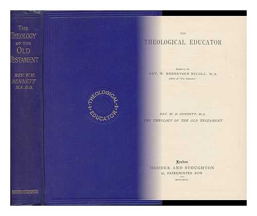 NICOLL, WILLIAM ROBERTSON, SIR (1851-1923) - The Theological Educator. Edited by ... W. R. Nicoll