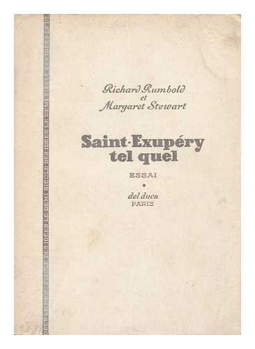 RUMBOLD, RICHARD. STEWART, MARGARET, LADY (1910-) - Saint-Exupery Tel Quel : the Winged Life / Traduit Par Edmond Petit. En Annexe Une Lettre Du General Rene Chambe