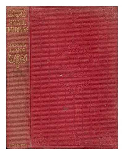 LONG, JAMES, SIR (1862-1928) - Small Holdings