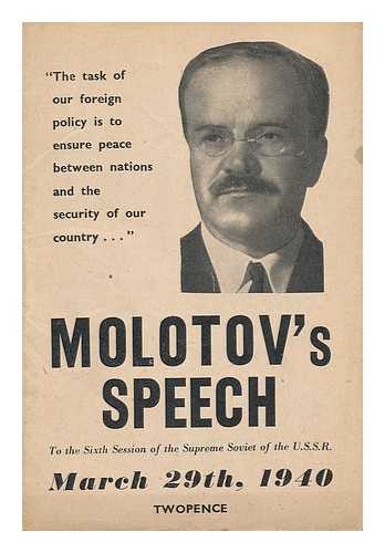 MOLOTOV, VYACHESLAV MIKHAYLOVICH (1890-1986) - Molotov's Speech to the Sixth Session of the Supreme Soviet of the U. S. S. R. , March 29th. 1940