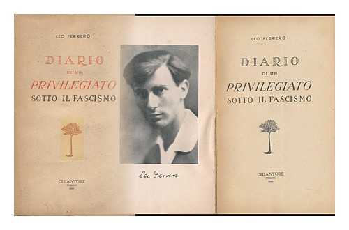 FERRERO, LEO (1903-1933) - Diario Di Un Privilegiato Sotto IL Fascismo / Preface Di Piero Operti. Prodromi Di Gina Ferrero Lombroso