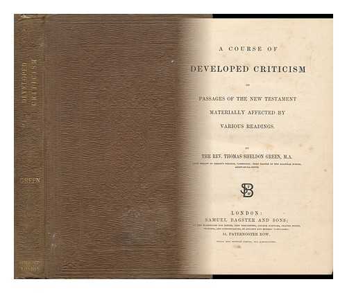 GREEN, THOMAS SHELDON (1803 OR 4-1876) - A Course of Developed Criticism on Passages of the New Testament Materially Affected by Various Readings