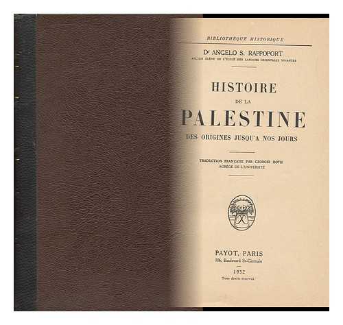 RAPPOPORT, ANGELO SOLOMON (1871-1950) - Histoire De La Palestine Des Origines Jusqua Nos Jours / Angelo S. Rappoport ; Traduction Francaise Par Georges Roth
