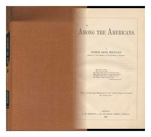 HOLYOAKE, GEORGE JACOB (1817-1906) - Among the Americans. with a Double Page Illustration of the Author Being Interviewed by Frank Leslie