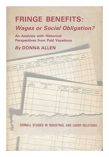 ALLEN, DONNA (1920-1999) - Fringe Benefits : Wages or Social Obligation? : an Analysis with Historical Perspectives from Paid Vacations